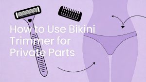 how to use bikini trimmer for private parts